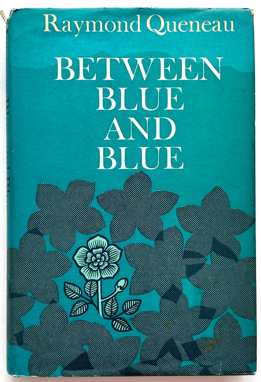 Front cover of Between Blue and Blue by Raymond Queneau, first UK edition published in 1967 by The Bodley Head, with a striking turquoise dust jacket featuring bold white typography and stylised black floral silhouettes.