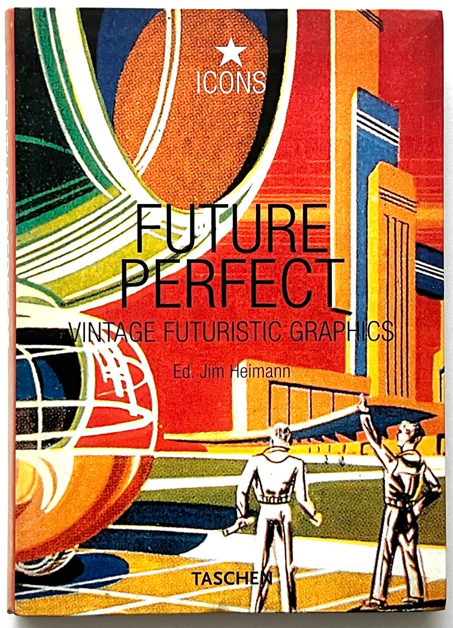 Front cover of “Future Perfect: Vintage Futuristic Graphics,” edited by Jim Heimann, featuring a colorful retro-futuristic illustration with architectural forms and two figures pointing toward a stylised cityscape.