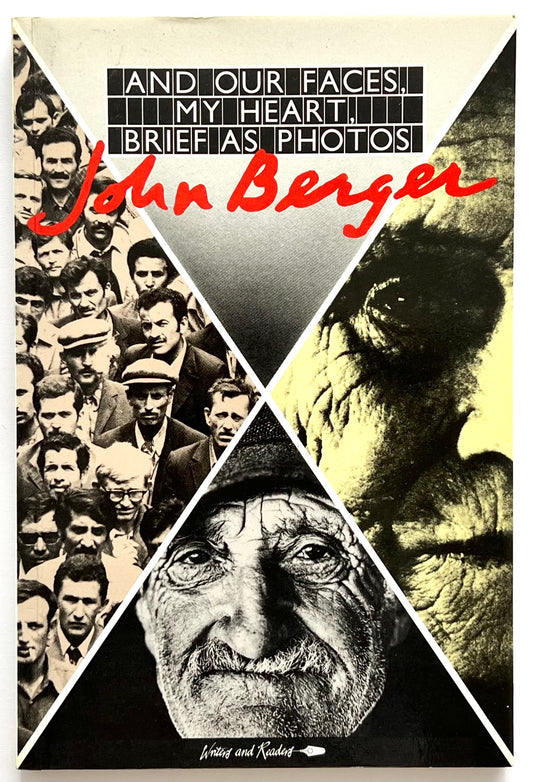 Book cover of 'And Our Faces My Heart' by John Berger with collage of faces and text - first edition publsihed in 1984.