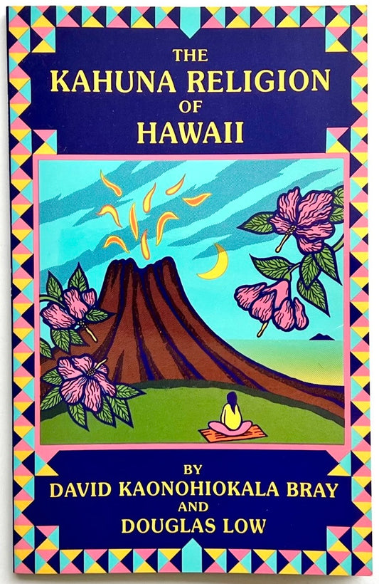 THE KAHUNA RELIGION OF HAWAII by David Kaonohiokala Bray & Douglas Low [1990]